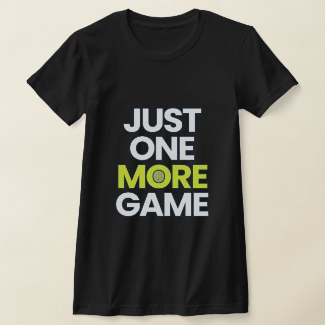 Funny Pickleball Shirt – Just One More Game 🏓 | P T (Laydown)