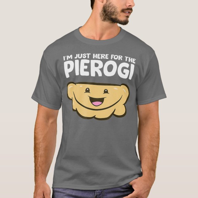 Funny Pierogi Älskare Im precis här för Pierogi T Shirt (Framsida)