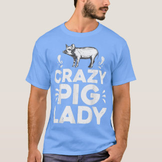 Funny Pigs Farm Poultry Farmer Gift Crazy Pig Lady T Shirt