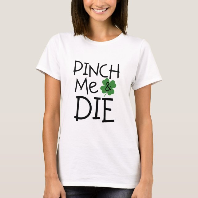 Funny Pinch Me och Die Sarkastic T Shirt (Framsida)