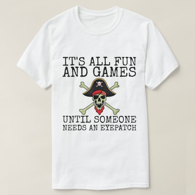 Funny Pirate Quote | It’s All Fun and Games T Shirt (Design framsida)
