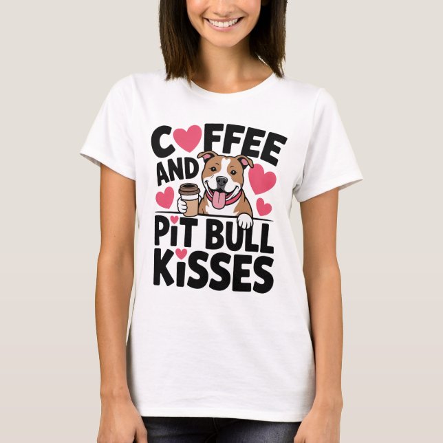 Funny Pitbull Kisses Coffee Addict Pittie Dog Mom T Shirt (Framsida)