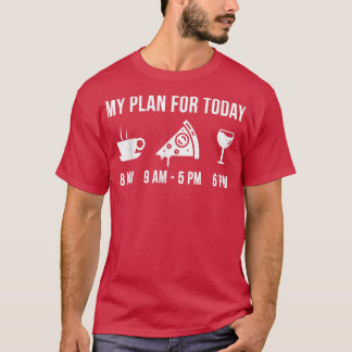 Funny Pizza Foodie Vin Min plan för i dag T-Shirt