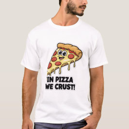 Funny Pizza Shirt | "In Pizza We Crust" Pun T Shirt