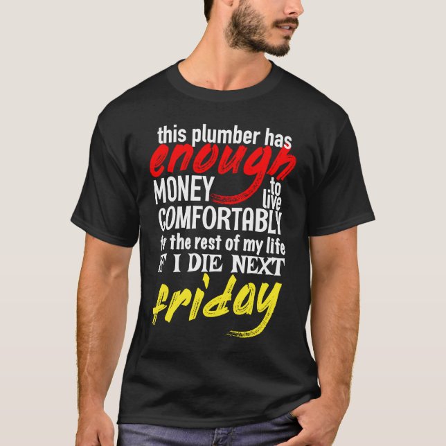 Funny Plumber  Enough Money Till Next Friday T Shirt (Framsida)