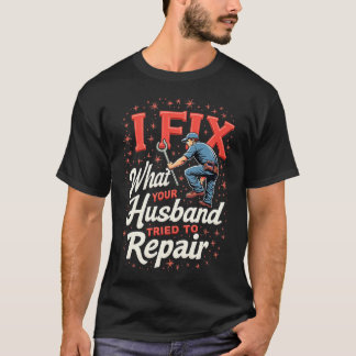 Funny Plumber Shirt – Husband Repair Fail Plumbing T Shirt