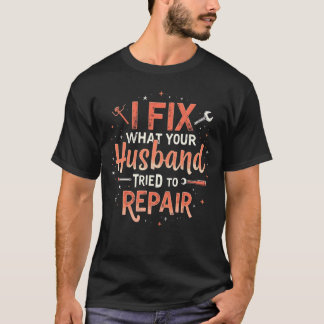Funny Plumber Shirt – Husband Repair Fail Plumbing T Shirt
