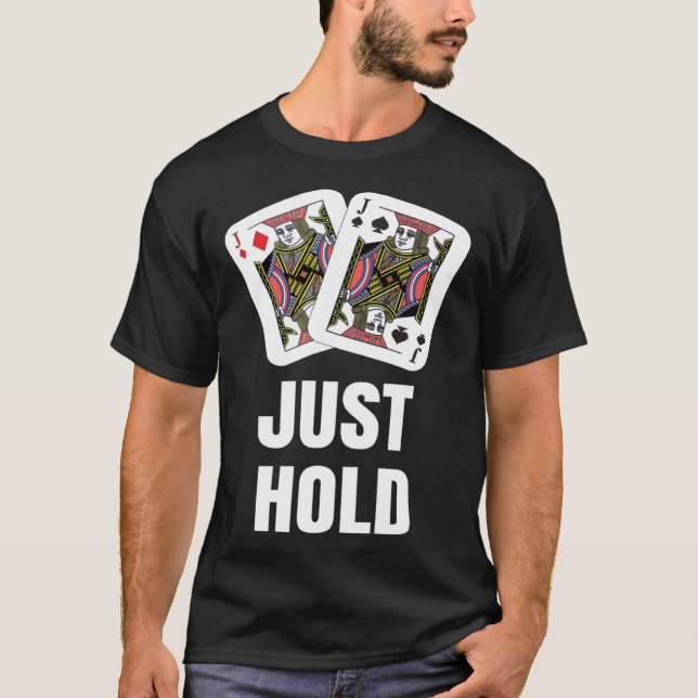 funny Poker Player JUST HOLD Card Game Outfit AA K T Shirt (Framsida)