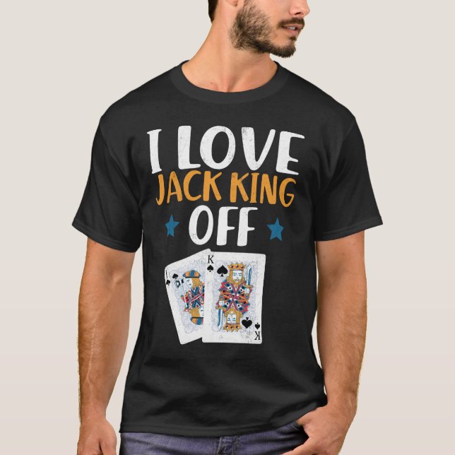 Funny Poker Player Quote Jack King Off T-Shirt (Framsida)