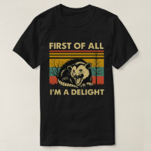 Funny Possum Quote - First of All I'm a Delight