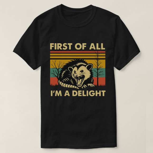 Funny Possum Quote - First of All I'm a Delight T Shirt (Design framsida)