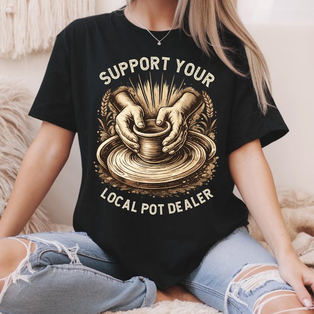 Funny Pottery Support Your Local Pot Dealer Artist T Shirt (Skapare uppladdad)