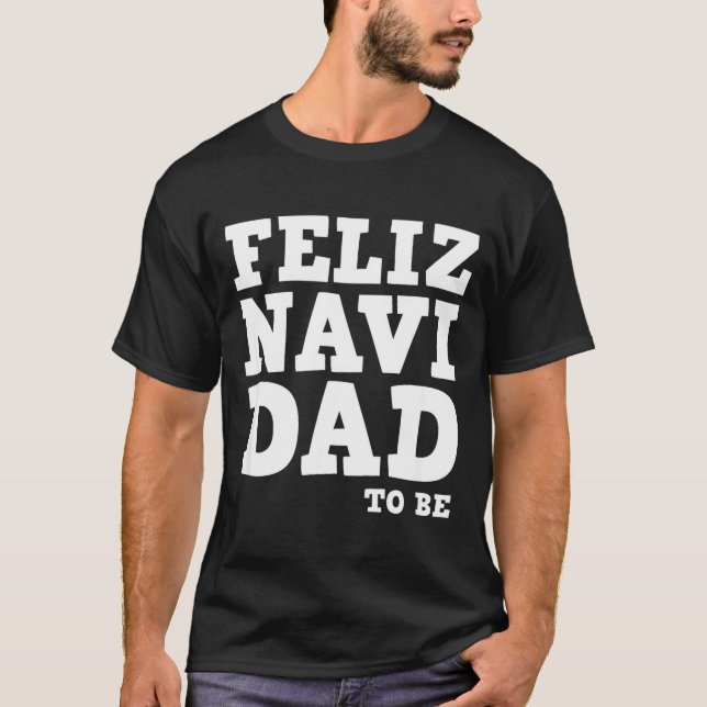 Funny Pregnancy Feliz Navi Dad To Be Christmas  T Shirt (Framsida)