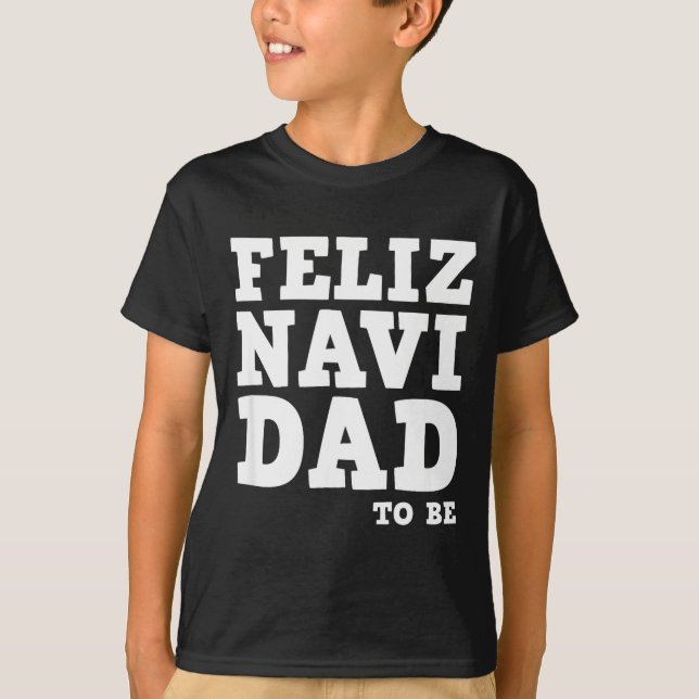Funny Pregnancy Feliz Navi Dad To Be Christmas  T Shirt (Framsida)