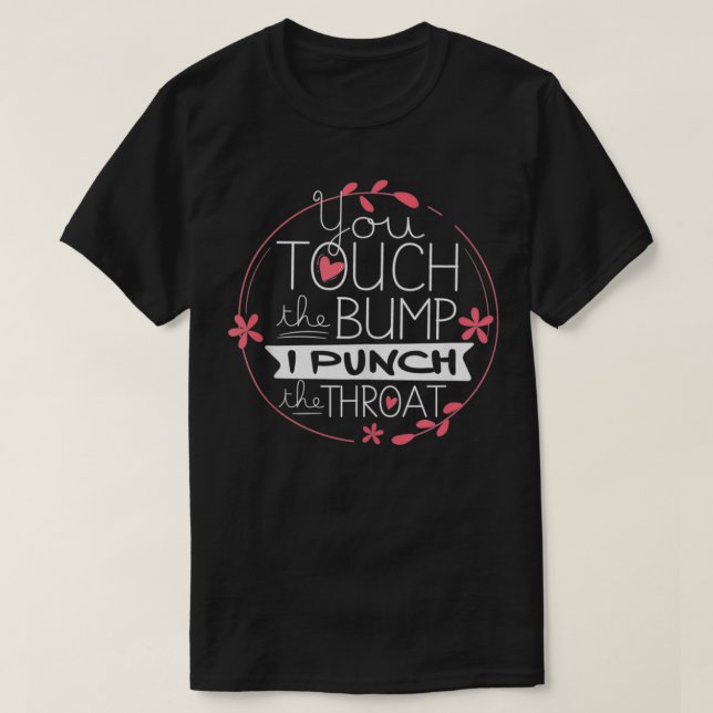 Funny Pregnancy T  You Touch The Bump I Punch Thro T Shirt (Design framsida)