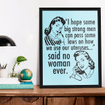 Funny Pro Choice Retro Feminist Tecknad Poster<br><div class="desc">Lustigt Pro Choice Retro Feminist Tecknad poster. En politiskt humor-gåva från coolan med två vintagars kvinnor som säger till regeringen: håll er borta från min livmoder. Superskojet mot GOP-motståndare påstående om kvinnors höger till hälso- och sjukvård och att välja det som lyder: "Jag hoppas att vi stora, starka manar kan...</div>