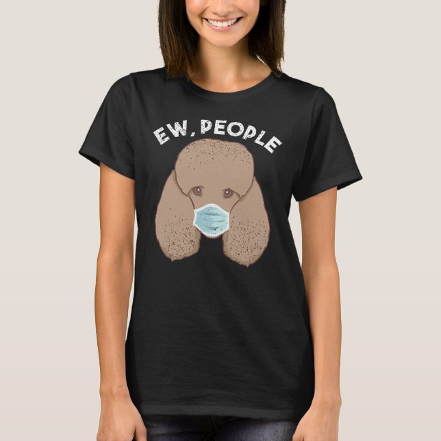 Funny Pudel Ew People Hund som bar Ansikte Mask Gi T Shirt (Framsida)