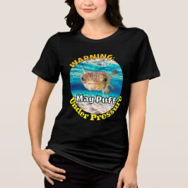 Funny Puffer Fish Warning: May Puff Under Pressure T Shirt