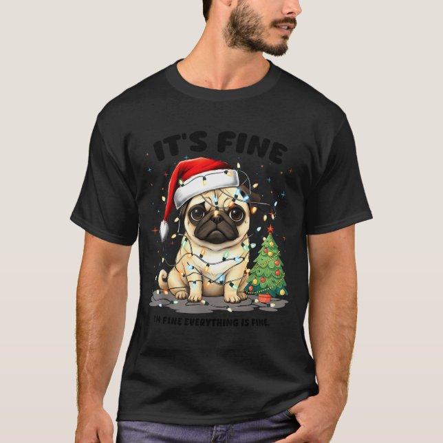Funny Pug It's Fine I'm Fine Christmas Dog For Wom T Shirt (Framsida)