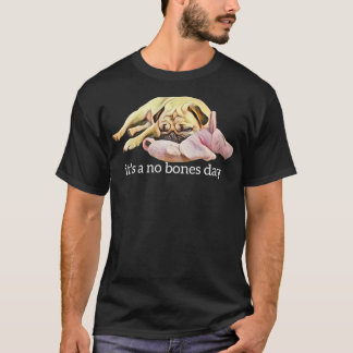 Funny Pug Sleeping Photo It's a No Bones Day  T Shirt