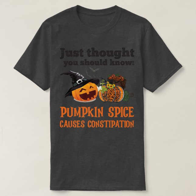 FUNNY PUMPKIN SPICE CAUSES CONSTIPATION  T SHIRT (Design framsida)
