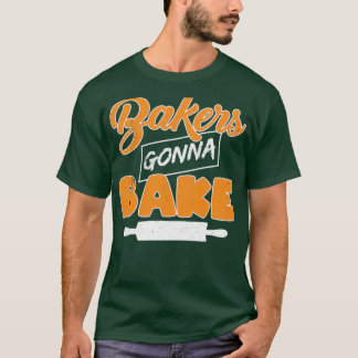 Funny Pun Bakers Gonna Bake Graphic Design T Shirt