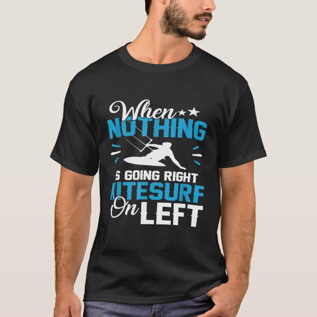 Funny Pun Kitesurfing Ingenting går Höger Surfa Lä T Shirt (Framsida)