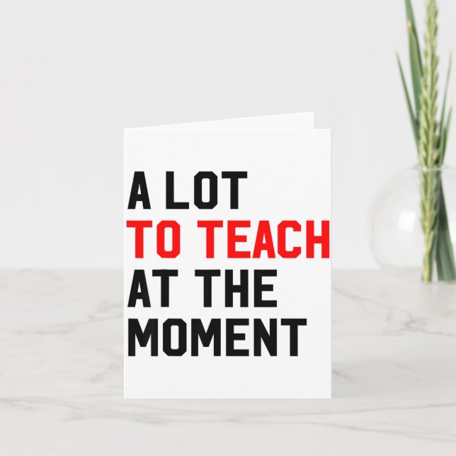 Funny Quote A Lot To Teach At The Moment Teacher W Kort (Framsida)
