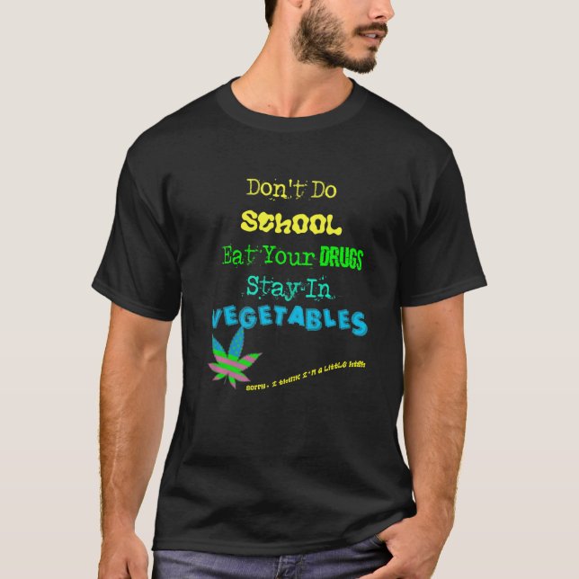 Funny quote abt Drugs School Vegetables for Vegans T Shirt (Framsida)