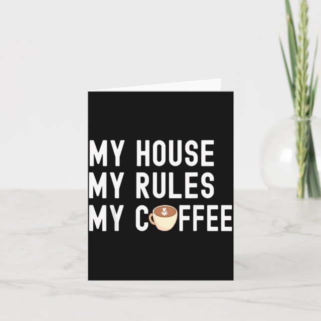 Funny Quote Coffee Lover My House My Rules My Coff Kort (Framsida)