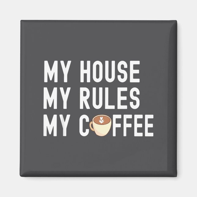 Funny Quote Coffee Lover My House My Rules My Coff Magnet (Framsidan)