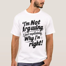 Funny Quote Design – I'm Not Arguing, I'm Just Exp T Shirt