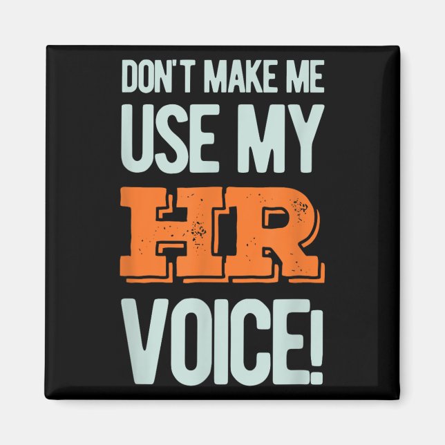 Funny Quote Don't Make Me Use My Hr Voice Design  Magnet (Framsidan)
