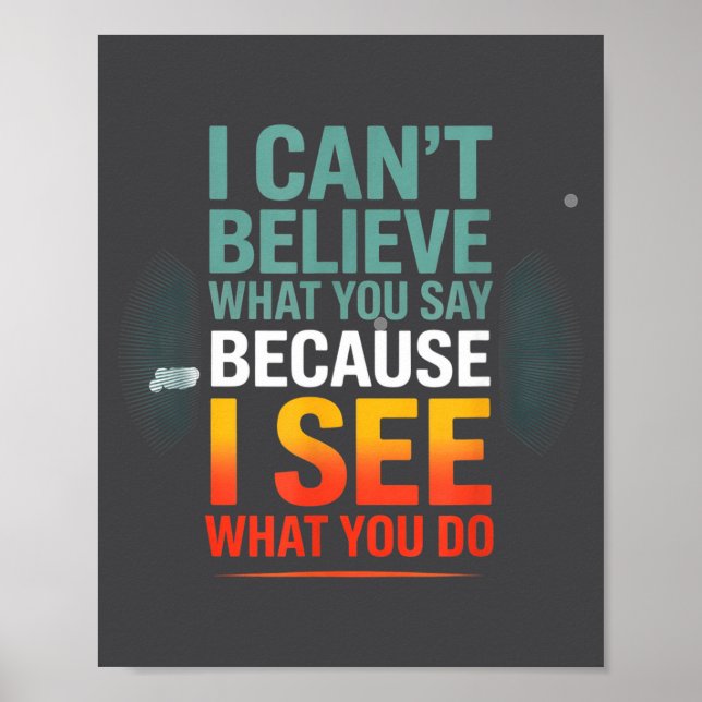 Funny Quote For I Can't Believe What You Say  Poster (Framsidan)