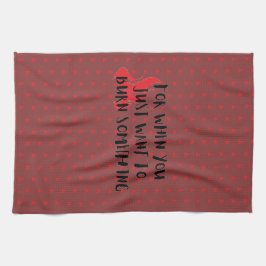 Funny Quote: For When You Want To Burn Something Kökshandduk