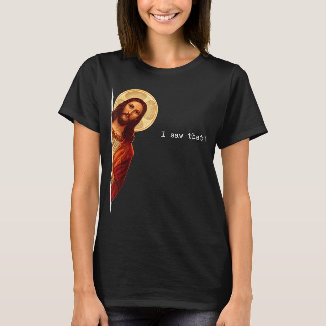 Funny Quote Jesus Meme I Saw That Christian Gift  T Shirt (Framsida)