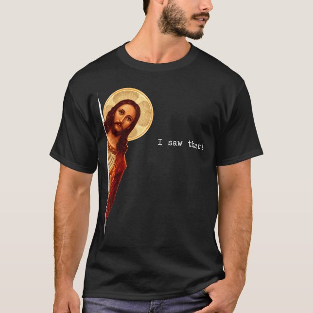 Funny Quote Jesus Meme I Saw That Christian Gift  T Shirt (Framsida)