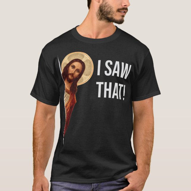 Funny Quote Jesus Meme I Saw That Christian T-Shir T Shirt (Framsida)