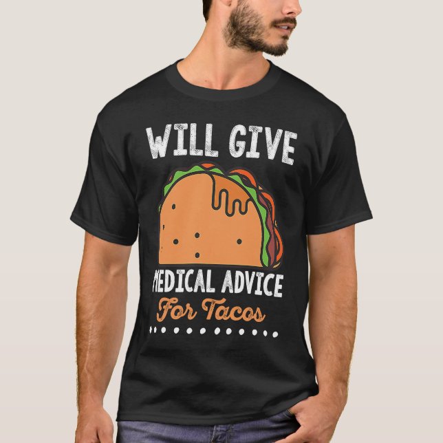 Funny Quote Medical Advice for Tacos Doctor Nurse T Shirt (Framsida)