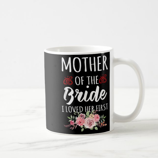 Funny Quote Mother Of The Bride I Loved Her First  Kaffemugg (Höger)
