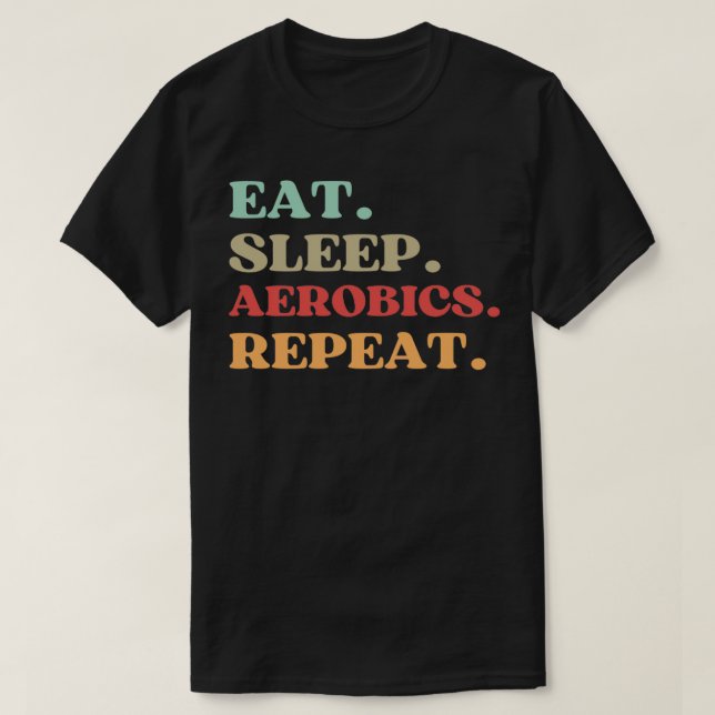 FUNNY QUOTE OM AEROBICS EAT SLEEP AEROBICS REPE T SHIRT (Design framsida)