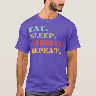 FUNNY QUOTE OM BARISTA EAT SLEEP BARISTA REPEAT T SHIRT