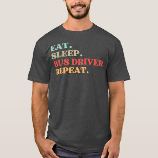 FUNNY QUOTE OM BUSS DRIVER EAT SLEEP BUSS DRIVER T SHIRT