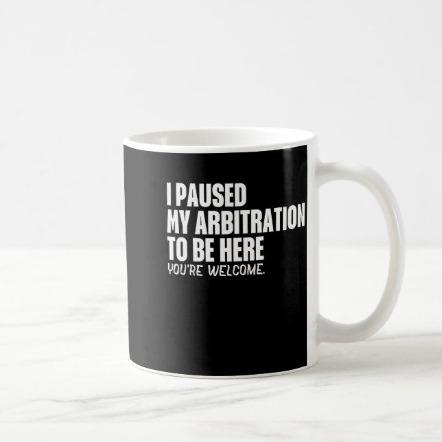 Funny Quote Saying I Paused My Arbitration To Be H Kaffemugg (Höger)