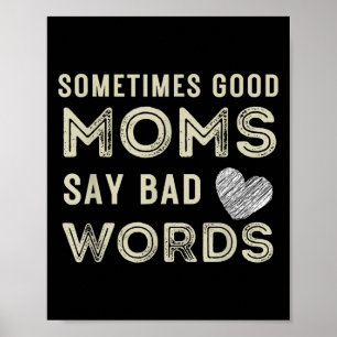 Funny Quote Sometimes Good Moms Say Bad Words Poster