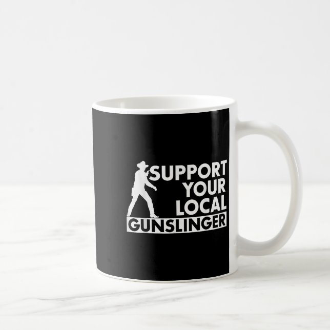Funny Quote Suprt Your Local Gunslinger  Kaffemugg (Höger)