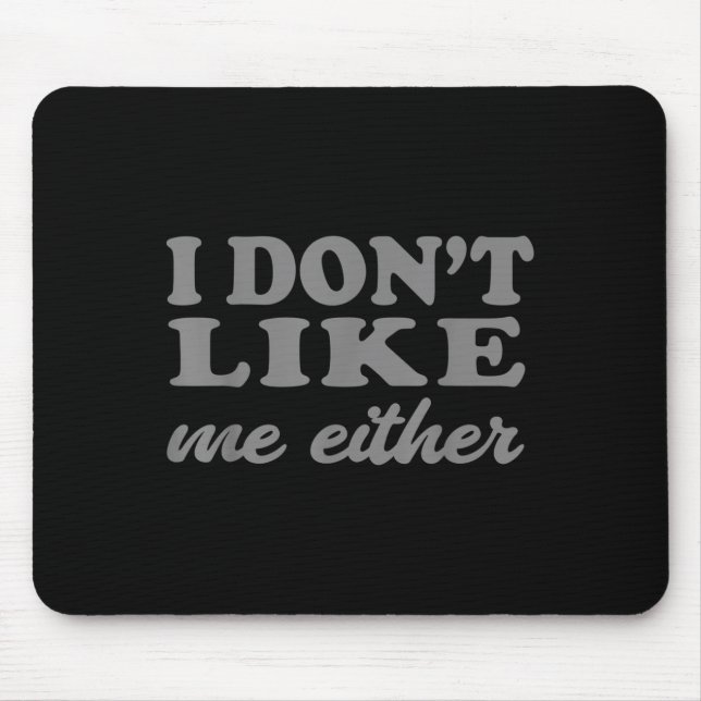 Funny Quotes I Don't Like Me Either Sarcastic Gift Musmatta (Framsidan)