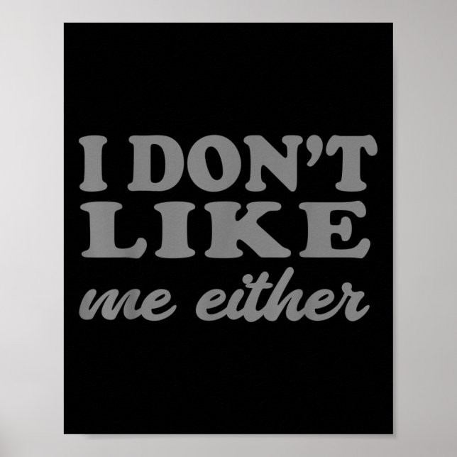 Funny Quotes I Don't Like Me Either Sarcastic Gift Poster (Framsidan)
