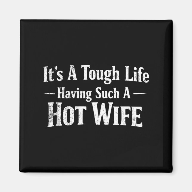 Funny Quotes It’s A Tough Life Having Such A Hot W Magnet (Framsidan)