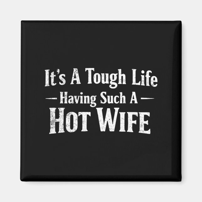 Funny Quotes It’s A Tough Life Having Such A Hot W Magnet (Framsidan)